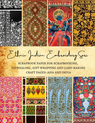 Ethnic Indian Embroidery Sari Scrapbook Paper for Scrapbooking, Journaling, Gift Wrapping and Card Making Craft Pages: Asia and India: Premium Double-Sided Sheets for Crafters - Kordlong, Natalie K