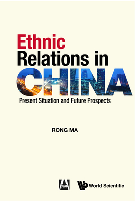 Ethnic Relations in China: Present Situation and Future Prospects - Ma, Rong, and Xiao, Xiao (Translated by)