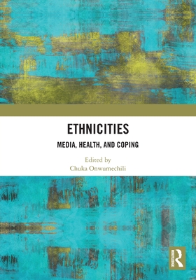 Ethnicities: Media, Health, and Coping - Onwumechili, Chuka (Editor)