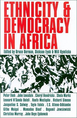 Ethnicity and Democracy in Africa - Berman, Bruce (Editor), and Eyoh, Dickson (Editor), and Kymlicka, Will (Editor)