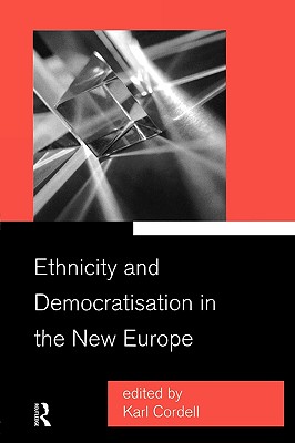 Ethnicity and Democratisation in the New Europe - Cordell, Karl (Editor)