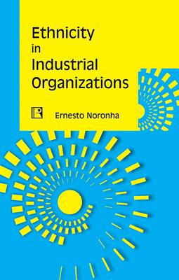 Ethnicity in Industrial Organizations: Case of Two Organizations in Mumbai - Noronha, Ernesto