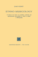 Ethno-Musicology: A study of its nature, its problems, methods and representative personalities to which is added a bibliography - Kunst, Jaap