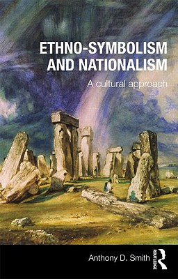 Ethno-symbolism and Nationalism: A Cultural Approach - Smith, Anthony D, Prof.