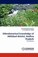 Ethnobotanical Knowledge of Adilabad District, Andhra Pradesh