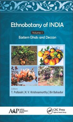 Ethnobotany of India, Volume 1: Eastern Ghats and Deccan - Pullaiah, T., and Krishnamurthy, K. V., and Bahadur, Bir