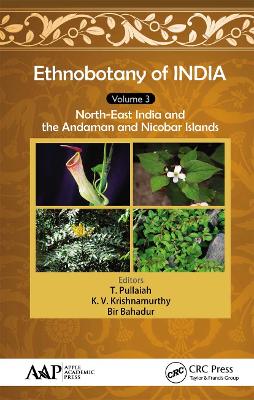 Ethnobotany of India, Volume 3: North-East India and the Andaman and Nicobar Islands - Pullaiah, T (Editor), and Krishnamurthy, K V (Editor), and Bahadur, Bir (Editor)