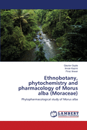 Ethnobotany, Phytochemistry and Pharmacology of Morus Alba (Moraceae)