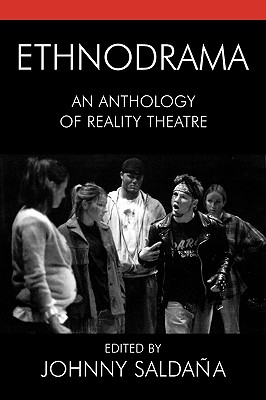 Ethnodrama: An Anthology of Reality Theatre - Saldaa, Johnny (Contributions by), and Casas, Jos (Contributions by), and Chapman, Jennifer (Contributions by)