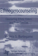 Ethnogerocounseling: Counseling Ethnic Elders and Their Families
