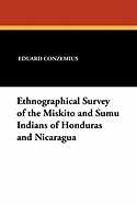 Ethnographical Survey of the Miskito and Sumu Indians of Honduras and Nicaragua