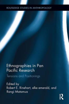Ethnographies in Pan Pacific Research: Tensions and Positionings - Rinehart, Robert E. (Editor), and emerald, elke (Editor), and Matamua, Rangi (Editor)