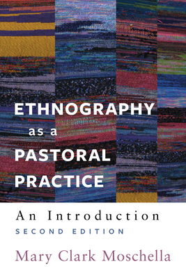 Ethnography as a Pastoral Practice: An Introduction - Moschella, Mary Clark