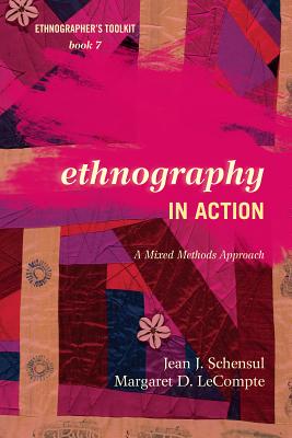 Ethnography in Action: A Mixed Methods Approach - Schensul, Jean J, and LeCompte, Margaret D