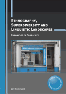 Ethnography, Superdiversity and Linguistic Landscapes: Chronicles of Complexity