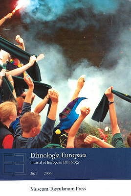 Ethnologia Europaea 2006: Journal of European Ethnology - Part 1 - Lofgren, Orvar (Editor), and Bendix, Regina (Editor)