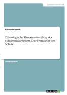 Ethnologische Theorien im Alltag des Schulsozialarbeiters. Der Fremde in der Schule