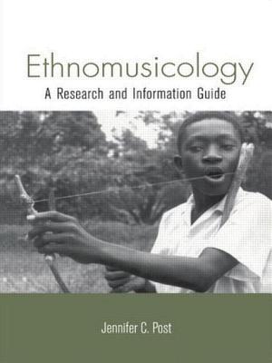 Ethnomusicology: A Research and Information Guide - Post, Jennifer