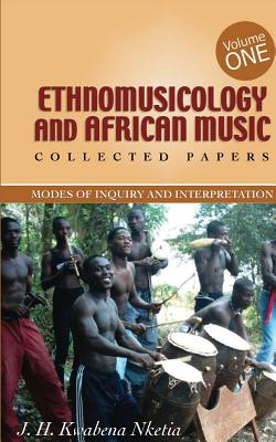 Ethnomusicology and African Music - Nketia, J H Kwabena