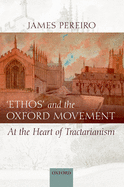 Ethos and the Oxford Movement: At the Heart of Tractarianism