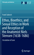 Ethos, Bioethics, and Sexual Ethics in Work and Reception of the Anatomist Niels Stensen (1638-1686): Circulation of Love