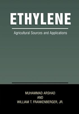 Ethylene: Agricultural Sources and Applications - Arshad, Muhammad, and Frankenberger Jr, William T