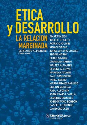 Etica y Desarrollo: La Relacion Marginada - Kliksberg, Bernardo, and Sen, Amartya K, Professor, and Stiglitz, Joseph E