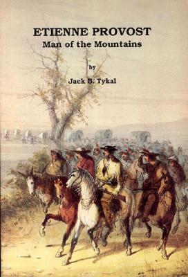 Etienne Provost: Man of the Mountains - Tykal, Jack B, and Smith, Montejon (Editor), and Gowans, Fred (Introduction by)