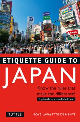 Etiquette Guide to Japan: Know the Rules That Make the Difference! - De Mente, Boye Lafayette