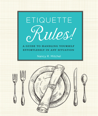 Etiquette Rules!: A Field Guide to Modern Manners - Mitchell, Nancy R