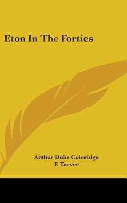 Eton In The Forties - Coleridge, Arthur Duke