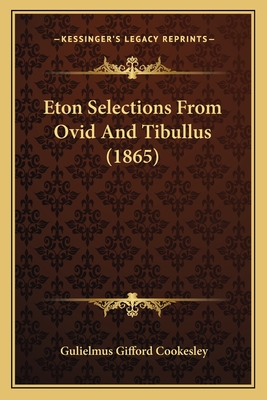 Eton Selections From Ovid And Tibullus (1865) - Cookesley, Gulielmus Gifford