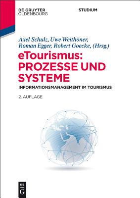 Etourismus: Prozesse Und Systeme: Informationsmanagement Im Tourismus - Schulz, Axel (Editor), and Weithoner, Uwe (Editor), and Egger, Roman (Editor)