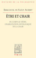 Etre Et Chair: Du Corps Au Desir L'Habilitation Ontologique de La Chair
