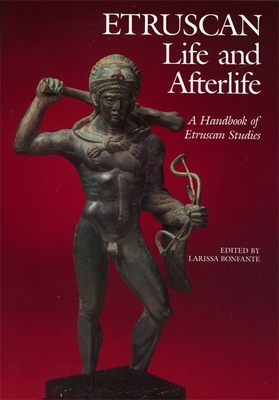 Etruscan Life and Afterlife: A Handbook of Etruscan Studies - Bonfante, Larissa (Contributions by), and de Grummond, Nancy Thomson (Contributions by), and Torelli, Mario (Contributions by)