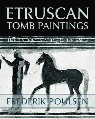 Etruscan Tomb Paintings (Facsimile Reprint) - Poulsen, Frederik, and Andersen, Ingeborg (Translated by)