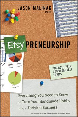 Etsy-Preneurship: Everything You Need to Know to Turn Your Handmade Hobby Into a Thriving Business - Malinak, Jason