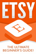 Etsy: The Ultimate Beginner's Guide!