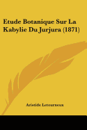 Etude Botanique Sur La Kabylie Du Jurjura (1871)