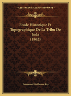 Etude Historique Et Topographique de La Tribu de Juda (1862)