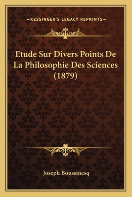 Etude Sur Divers Points De La Philosophie Des Sciences (1879) - Boussinesq, Joseph