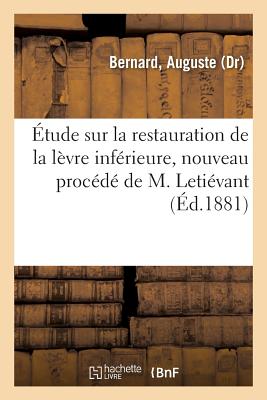 Etude Sur La Restauration de la Levre Inferieure, Nouveau Procede de M. Letievant - Bernard, Auguste