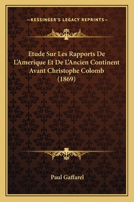 Etude Sur Les Rapports De L'Amerique Et De L'Ancien Continent Avant Christophe Colomb (1869) - Gaffarel, Paul