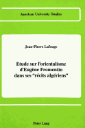 Etude Sur l'Orientalisme d'Eug?ne Fromentin Dans Ses R?cits Alg?riens?