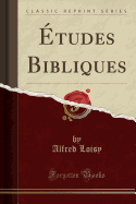 Etudes Bibliques (Classic Reprint)