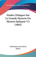 Etudes Cliniques Sur La Grande Hysterie Ou Hystero Epilepsie V2 (1885)