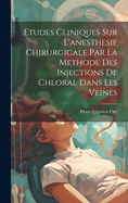 Etudes Cliniques Sur L'anesthesie Chirurgicale Par La Methode Des Injections De Chloral Dans Les Veines