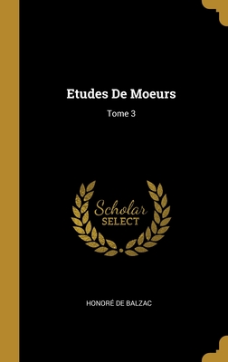 Etudes de Moeurs: Tome 3 - de Balzac, Honor?