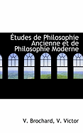 Etudes de Philosophie Ancienne Et de Philosophie Moderne