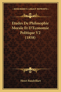 Etudes de Philosophie Morale Et D'Economie Politique V2 (1858)